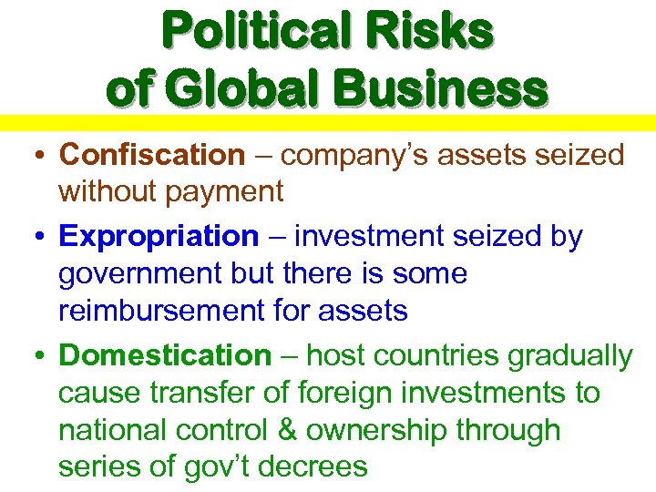 Political Risks of Global Business • Confiscation – company’s assets seized without payment •