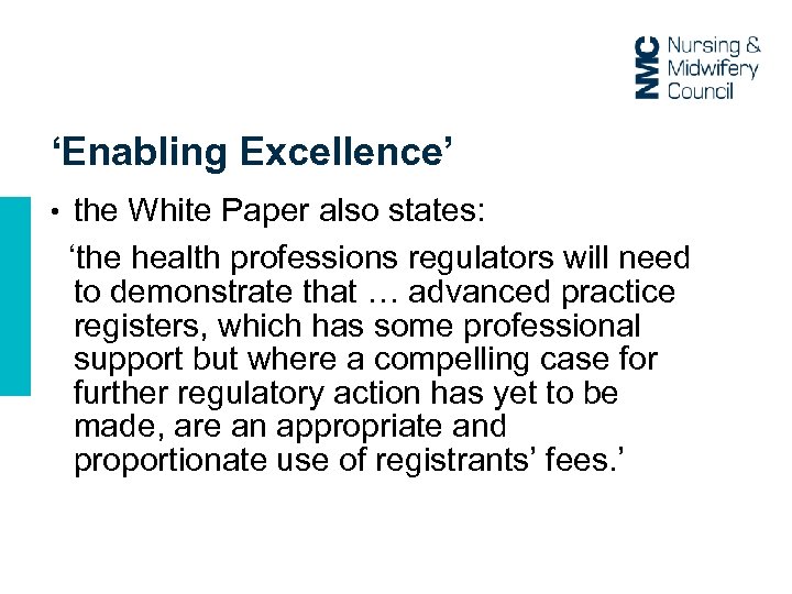 ‘Enabling Excellence’ • the White Paper also states: ‘the health professions regulators will need