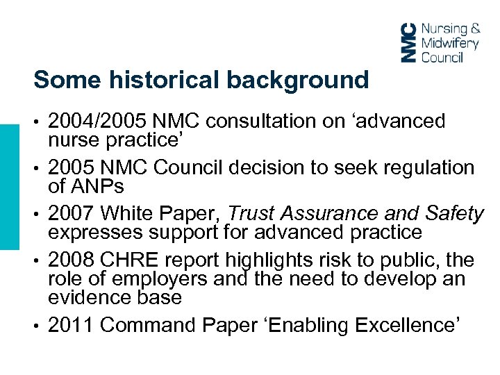 Some historical background • • • 2004/2005 NMC consultation on ‘advanced nurse practice’ 2005