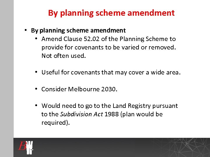 By planning scheme amendment • Amend Clause 52. 02 of the Planning Scheme to