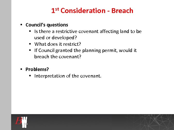 1 st Consideration - Breach • Council’s questions • Is there a restrictive covenant