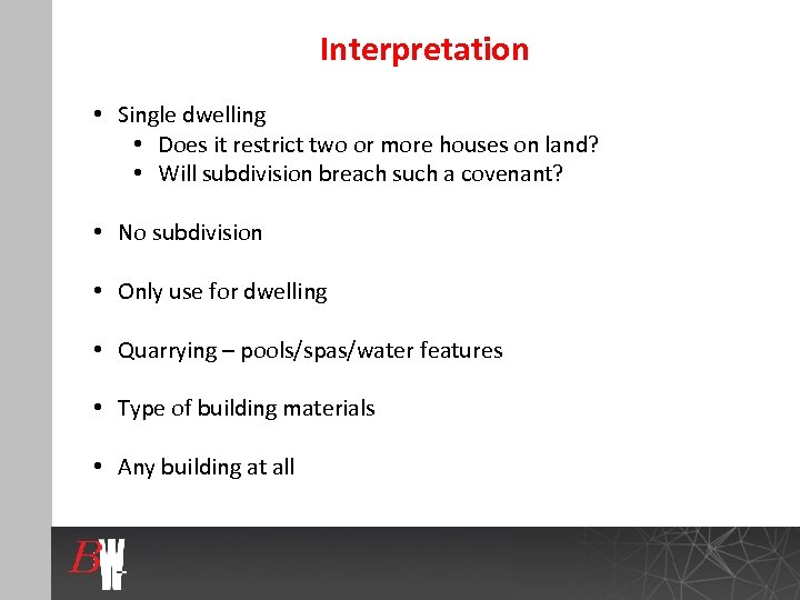 Interpretation • Single dwelling • Does it restrict two or more houses on land?