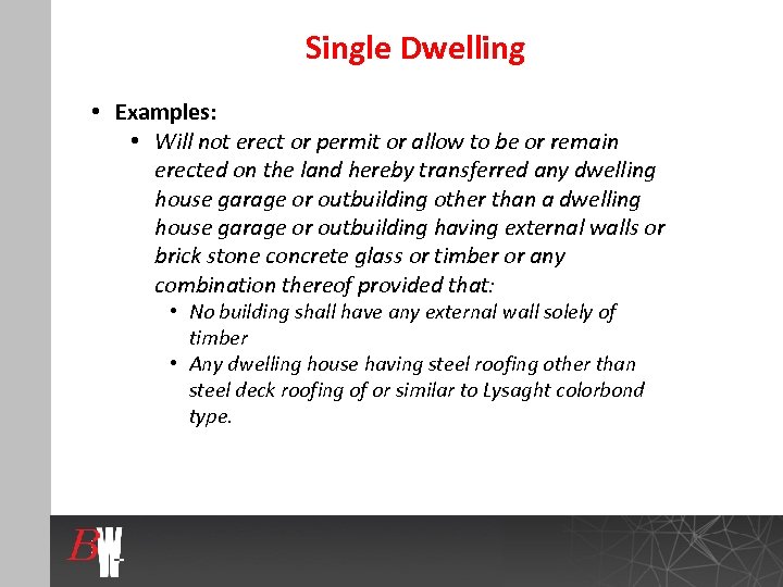 Single Dwelling • Examples: • Will not erect or permit or allow to be