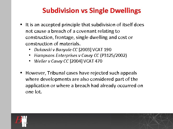 Subdivision vs Single Dwellings • It is an accepted principle that subdivision of itself