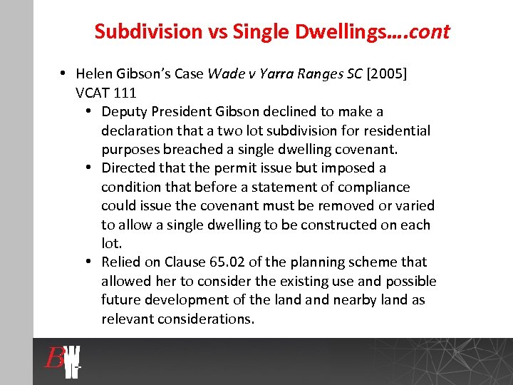 Subdivision vs Single Dwellings…. cont • Helen Gibson’s Case Wade v Yarra Ranges SC