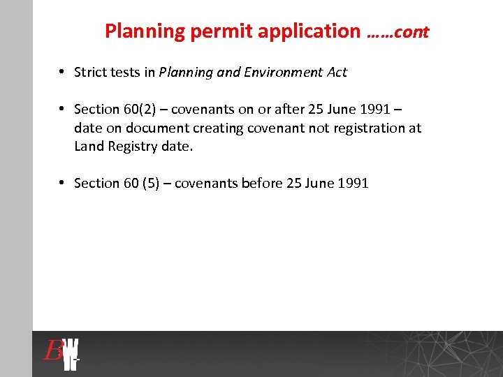 Planning permit application ……cont • Strict tests in Planning and Environment Act • Section