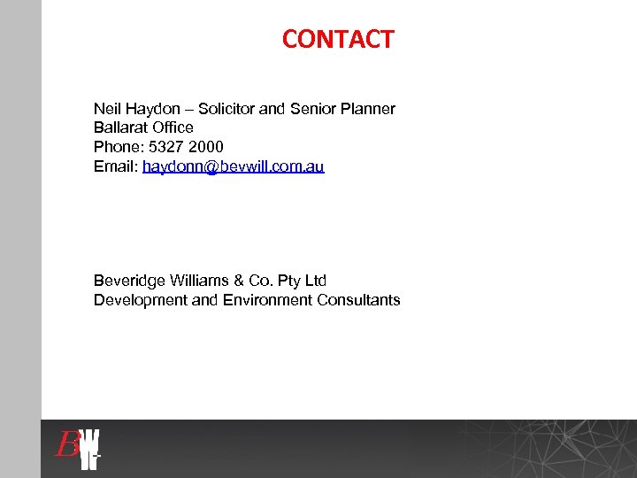 CONTACT Neil Haydon – Solicitor and Senior Planner Ballarat Office Phone: 5327 2000 Email: