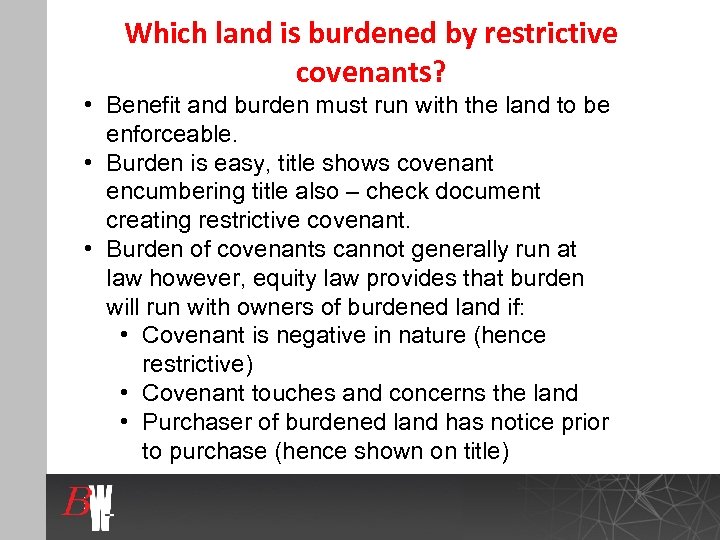 Which land is burdened by restrictive covenants? • Benefit and burden must run with