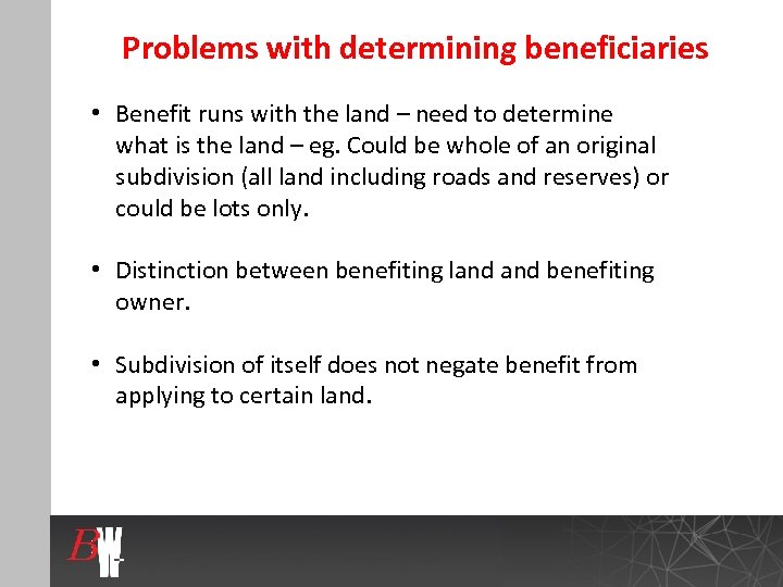 Problems with determining beneficiaries • Benefit runs with the land – need to determine