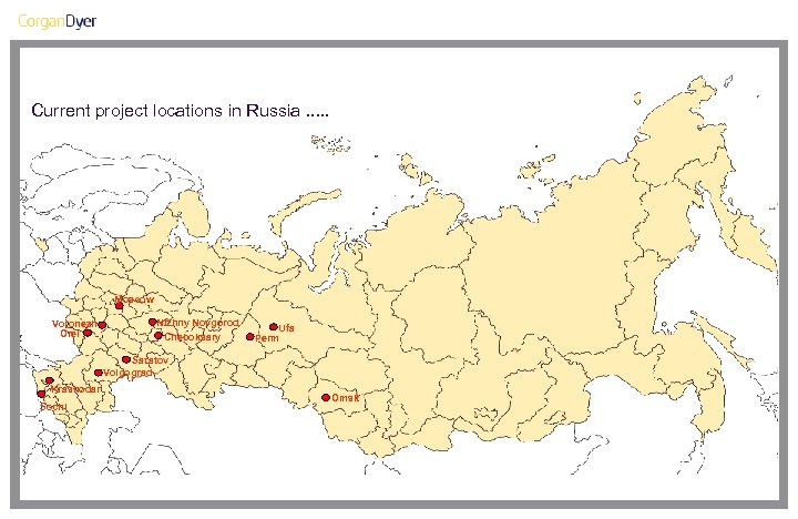Current project locations in Russia. . . Moscow Voronezh Orel Nizhny Novgorod Cheboksary Ufa