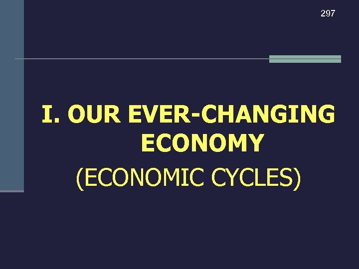 297 I. OUR EVER-CHANGING ECONOMY (ECONOMIC CYCLES) 