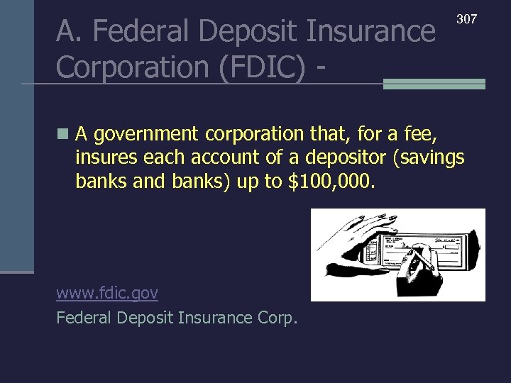 A. Federal Deposit Insurance Corporation (FDIC) n A government corporation that, for a fee,