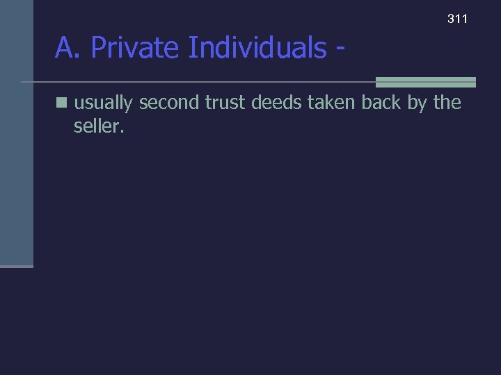 311 A. Private Individuals n usually second trust deeds taken back by the seller.