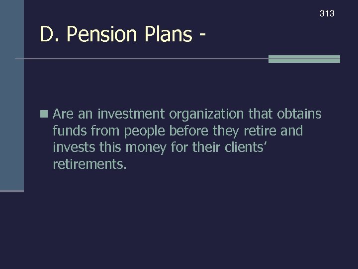 313 D. Pension Plans - n Are an investment organization that obtains funds from