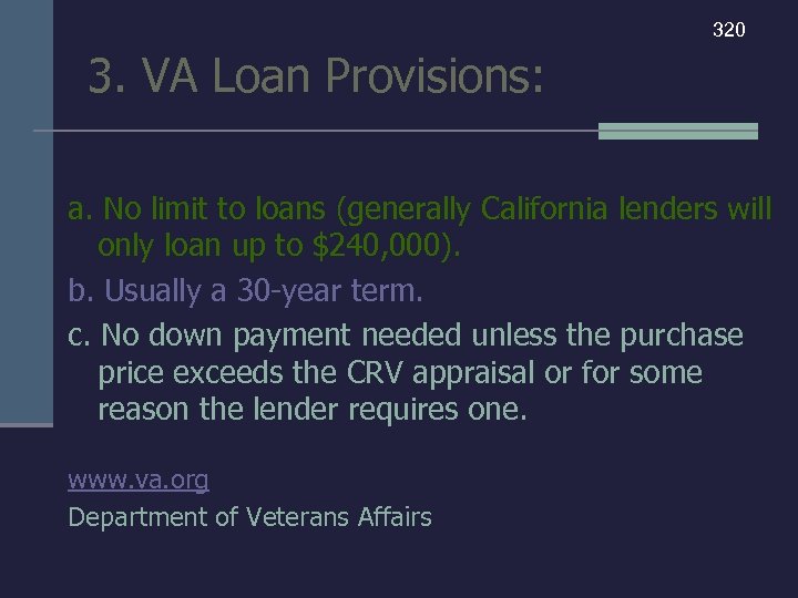 320 3. VA Loan Provisions: a. No limit to loans (generally California lenders will