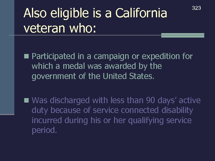 Also eligible is a California veteran who: 323 n Participated in a campaign or