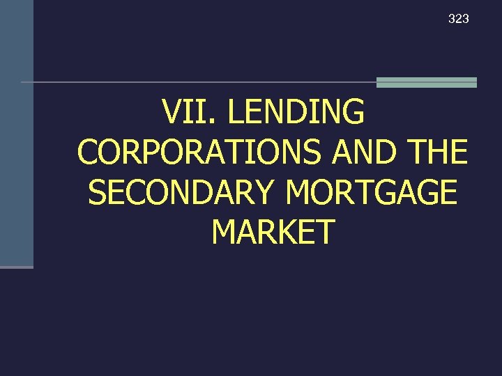 323 VII. LENDING CORPORATIONS AND THE SECONDARY MORTGAGE MARKET 