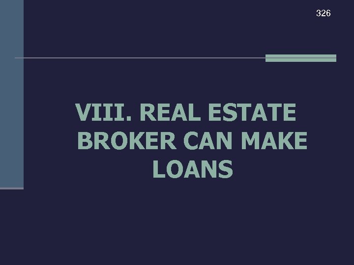 326 VIII. REAL ESTATE BROKER CAN MAKE LOANS 