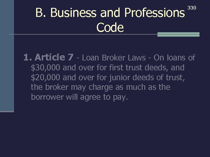 B. Business and Professions Code 330 1. Article 7 - Loan Broker Laws -