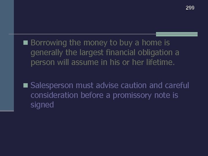 299 n Borrowing the money to buy a home is generally the largest financial