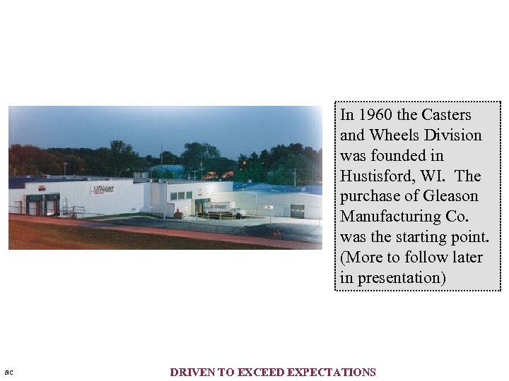 In 1960 the Casters and Wheels Division was founded in Hustisford, WI. The purchase