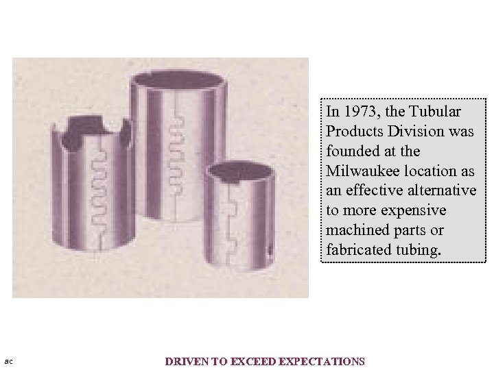 In 1973, the Tubular Products Division was founded at the Milwaukee location as an