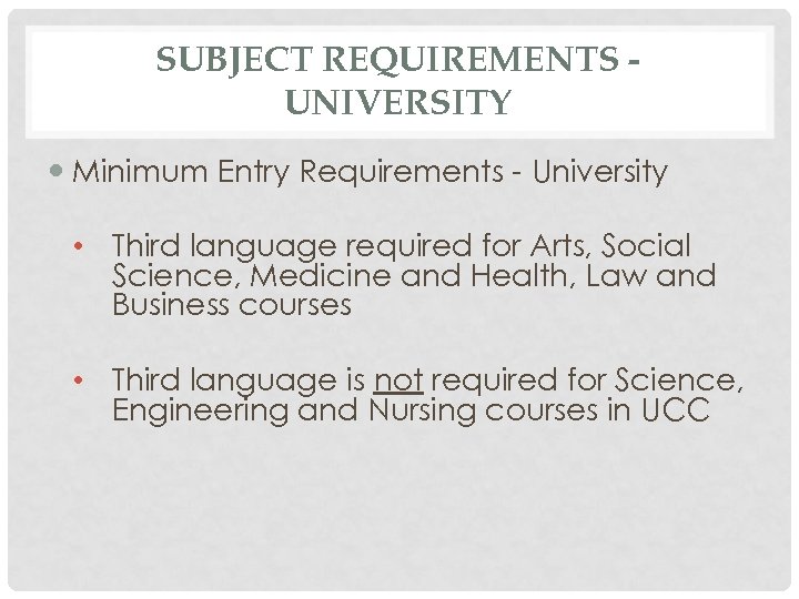 SUBJECT REQUIREMENTS UNIVERSITY Minimum Entry Requirements - University • Third language required for Arts,
