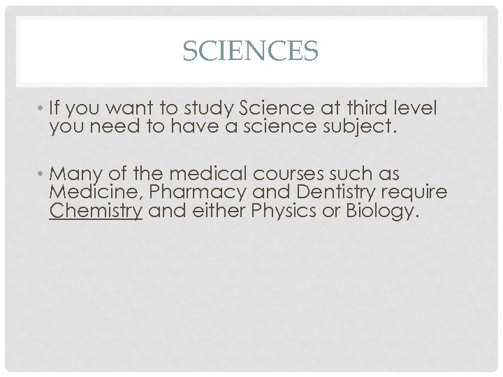SCIENCES • If you want to study Science at third level you need to