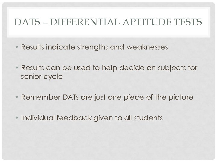DATS – DIFFERENTIAL APTITUDE TESTS • Results indicate strengths and weaknesses • Results can