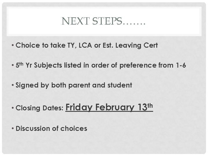 NEXT STEPS……. • Choice to take TY, LCA or Est. Leaving Cert • 5
