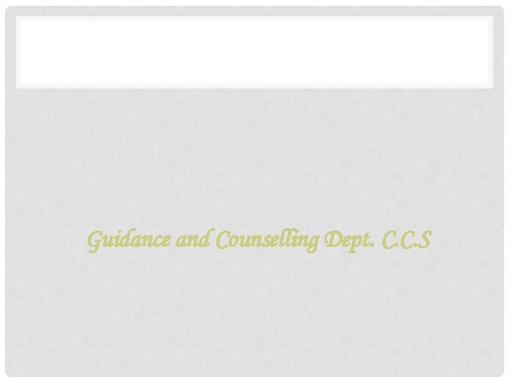 Guidance and Counselling Dept. C. C. S 
