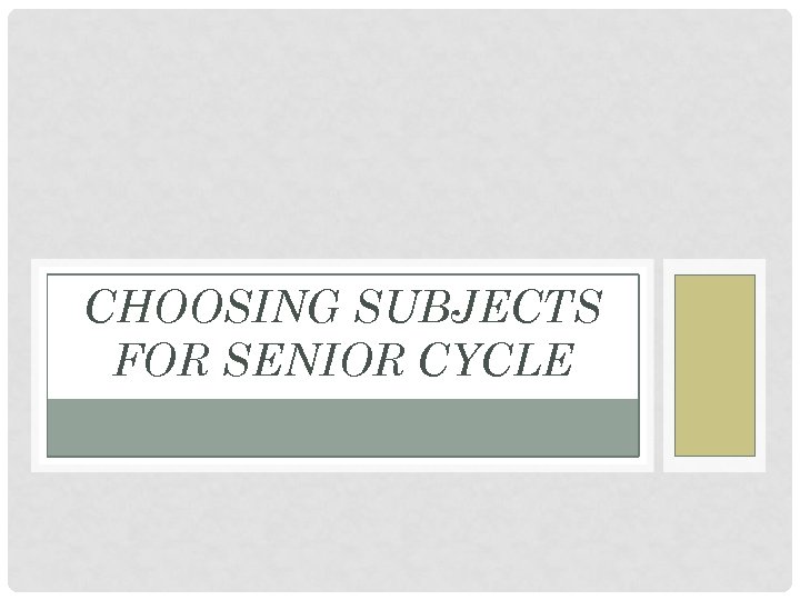 CHOOSING SUBJECTS FOR SENIOR CYCLE 