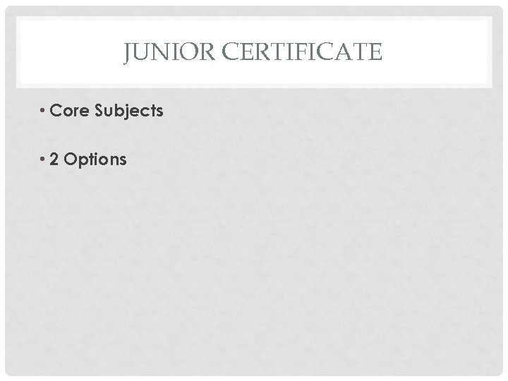 JUNIOR CERTIFICATE • Core Subjects • 2 Options 