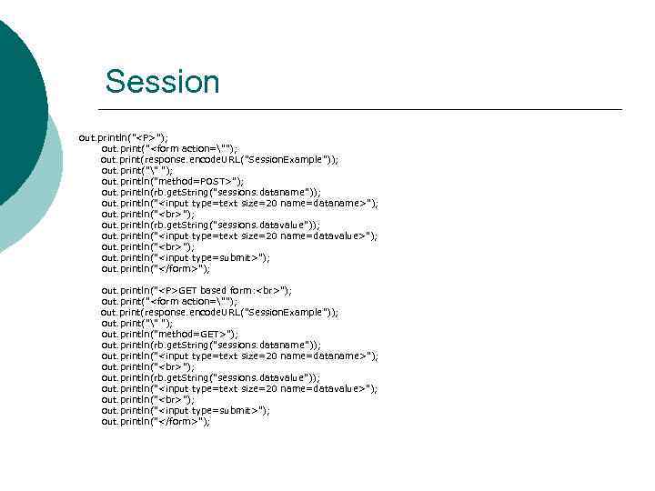 Session out. println("<P>"); out. print("<form action=""); out. print(response. encode. URL("Session. Example")); out. print("" ");