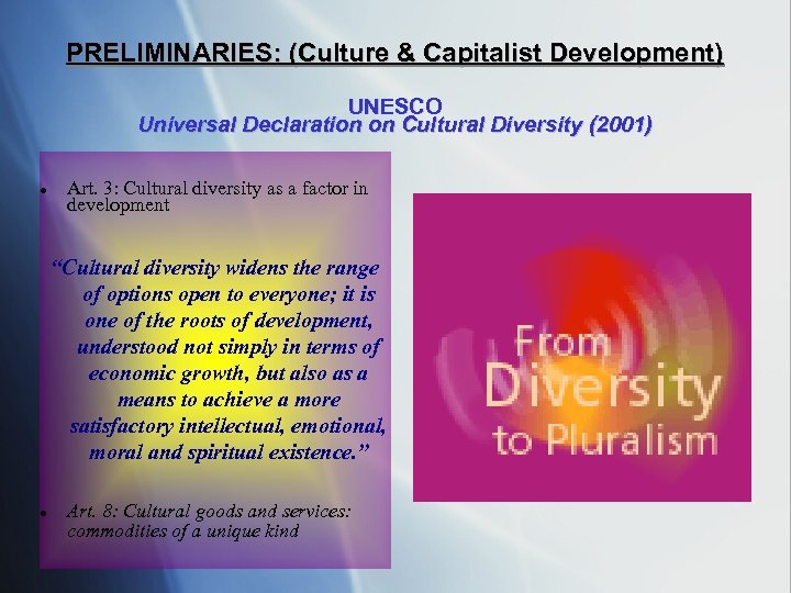 PRELIMINARIES: (Culture & Capitalist Development) UNESCO Universal Declaration on Cultural Diversity (2001) Art. 3: