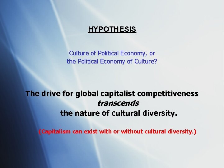 HYPOTHESIS Culture of Political Economy, or the Political Economy of Culture? The drive for
