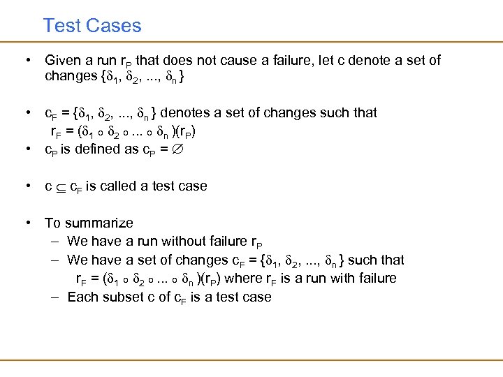 Test Cases • Given a run r. P that does not cause a failure,