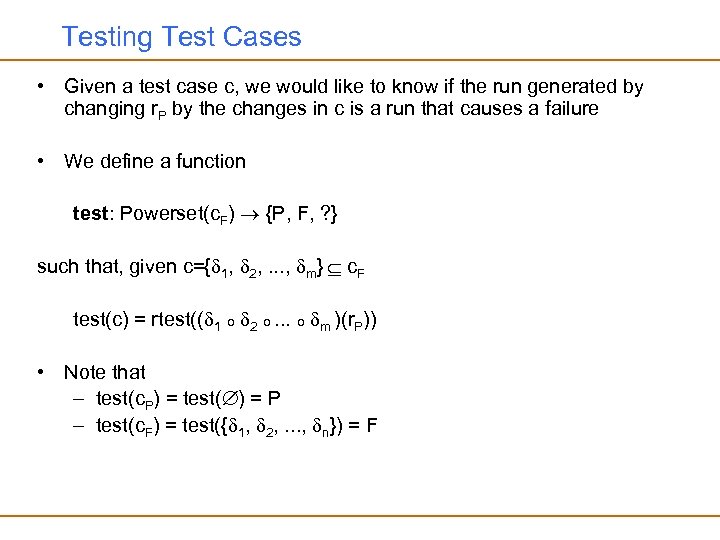 Testing Test Cases • Given a test case c, we would like to know