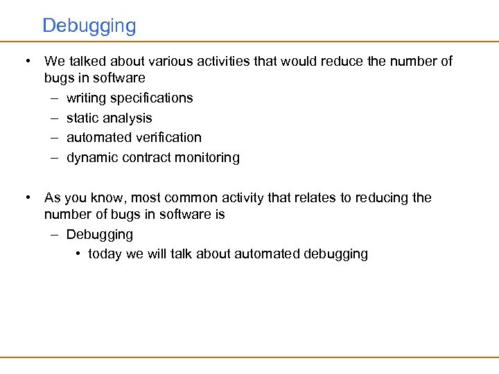 Debugging • We talked about various activities that would reduce the number of bugs