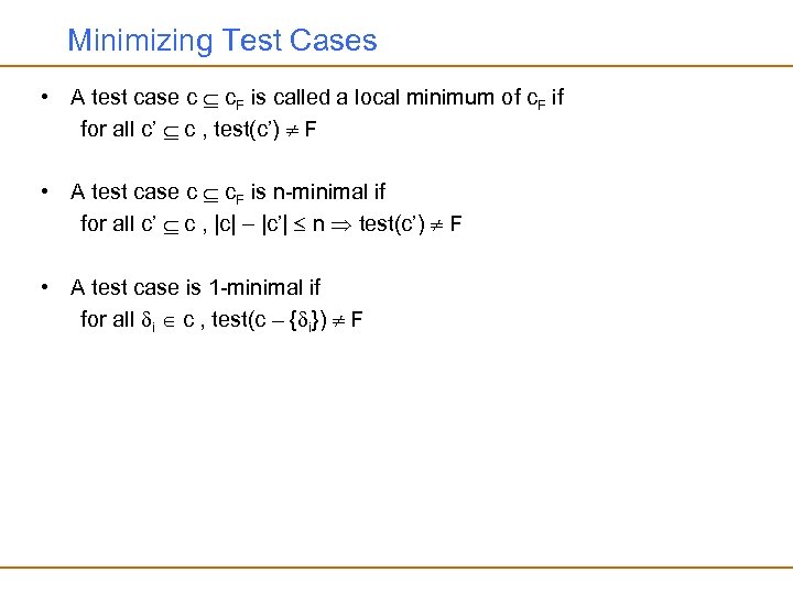 Minimizing Test Cases • A test case c c. F is called a local