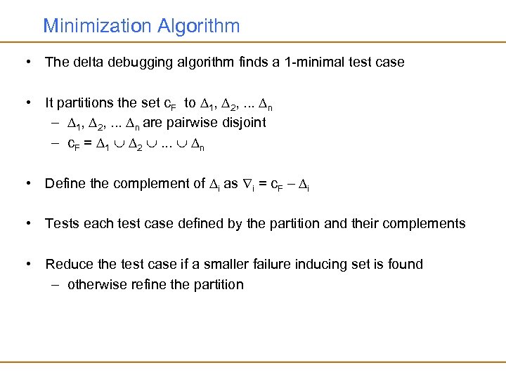 Minimization Algorithm • The delta debugging algorithm finds a 1 -minimal test case •