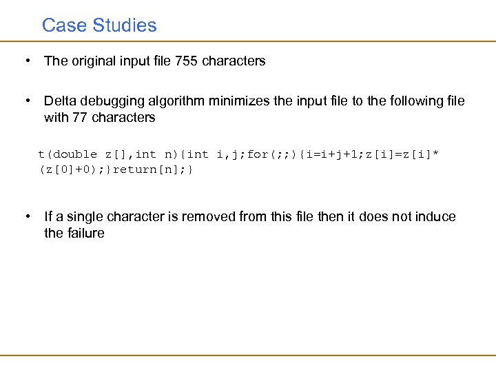Case Studies • The original input file 755 characters • Delta debugging algorithm minimizes