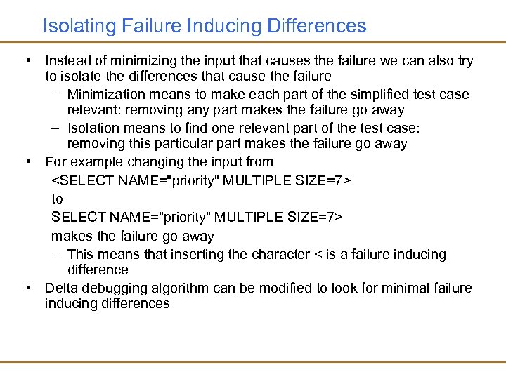 Isolating Failure Inducing Differences • Instead of minimizing the input that causes the failure