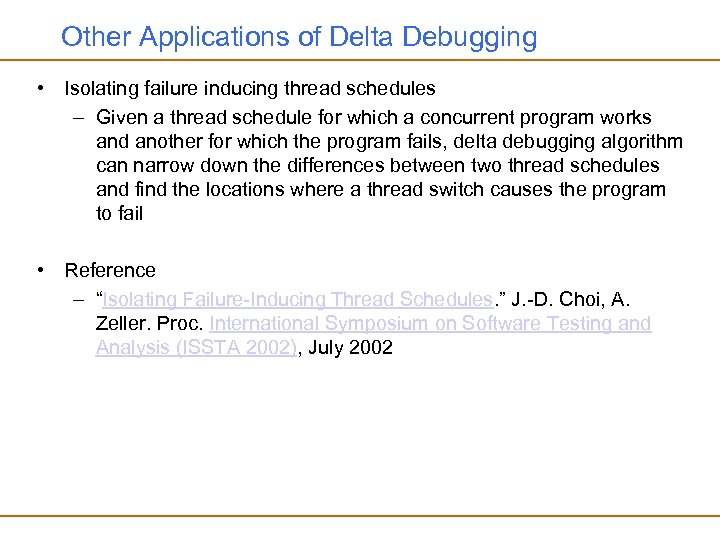 Other Applications of Delta Debugging • Isolating failure inducing thread schedules – Given a