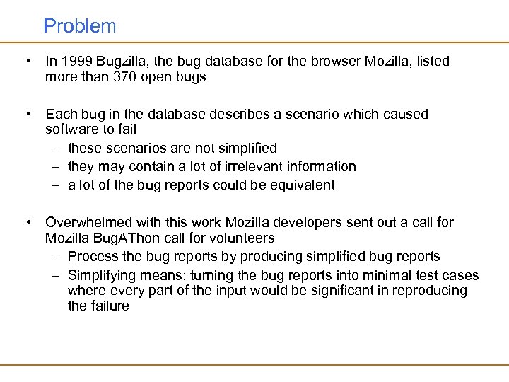 Problem • In 1999 Bugzilla, the bug database for the browser Mozilla, listed more