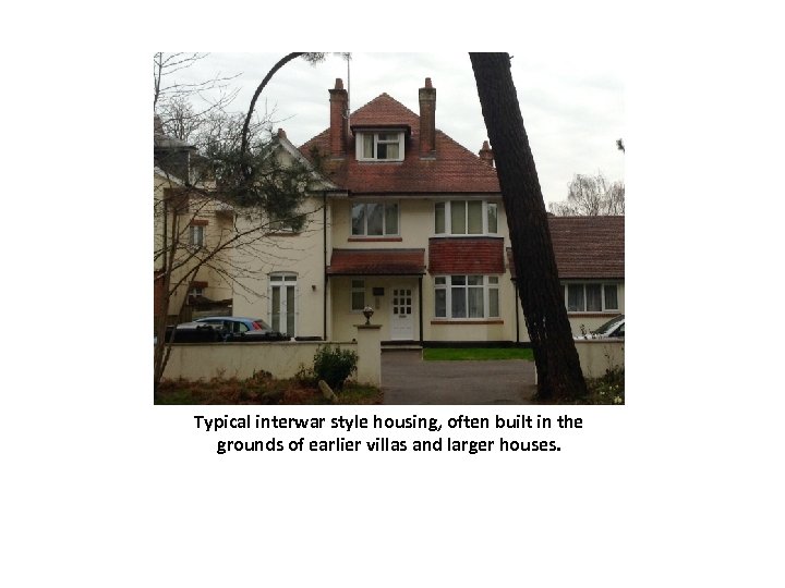 Typical interwar style housing, often built in the grounds of earlier villas and larger