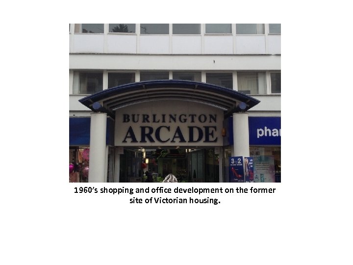 1960’s shopping and office development on the former site of Victorian housing. 