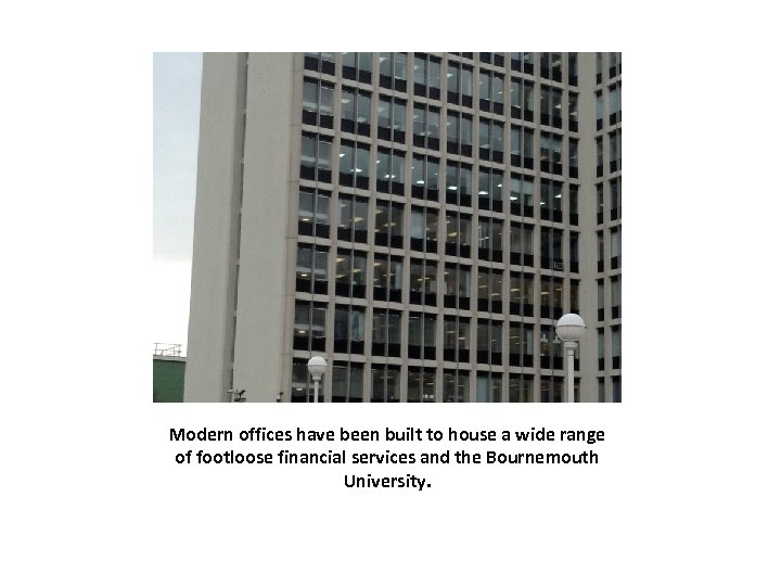 Modern offices have been built to house a wide range of footloose financial services