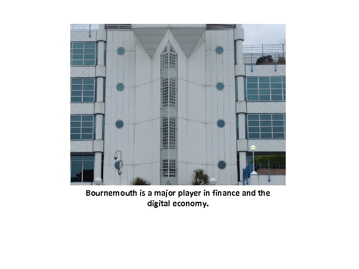 Bournemouth is a major player in finance and the digital economy. 