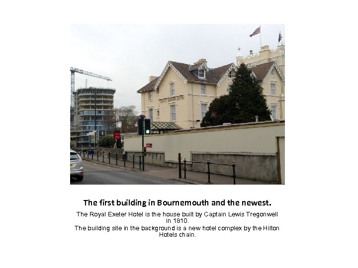 The first building in Bournemouth and the newest. The Royal Exeter Hotel is the